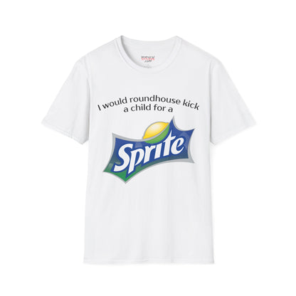 I Would Roundhouse Kick A Child For A Sprite Tee