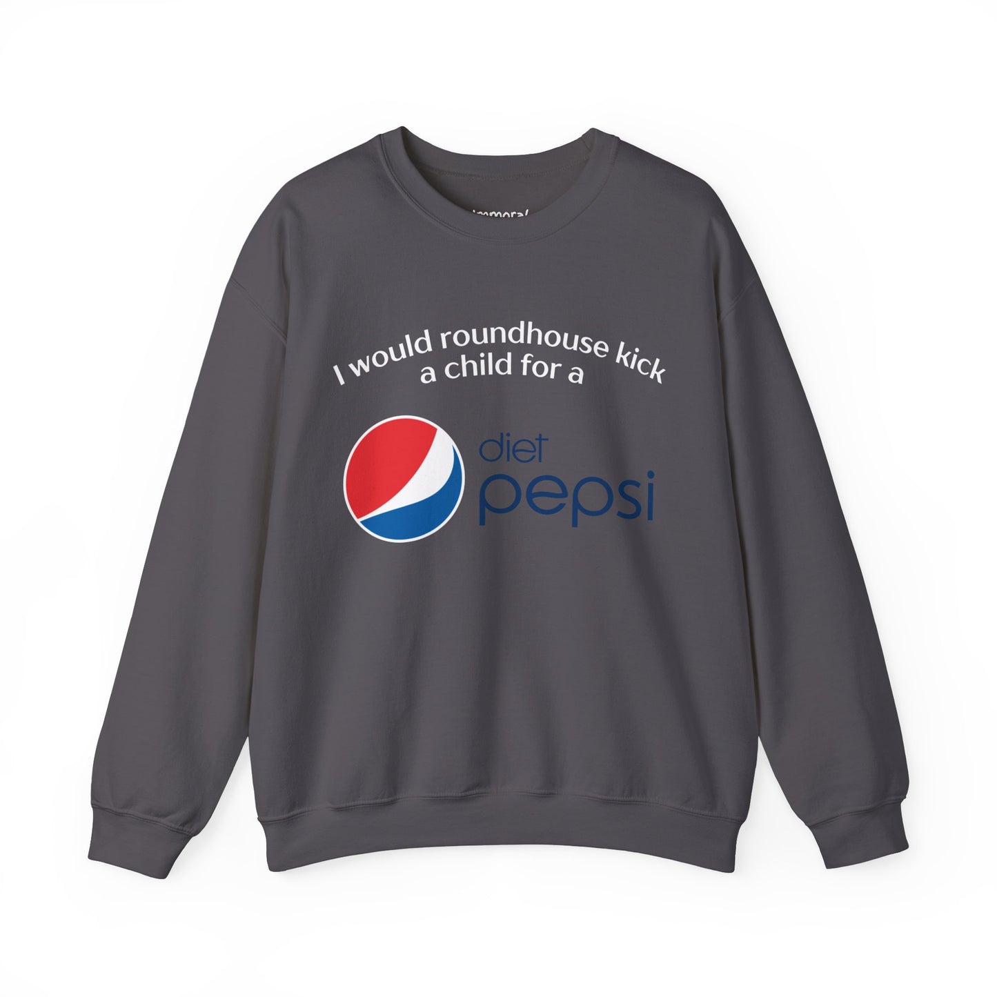 I Would Roundhouse Kick A Child For A Diet Pepsi Sweatshirt