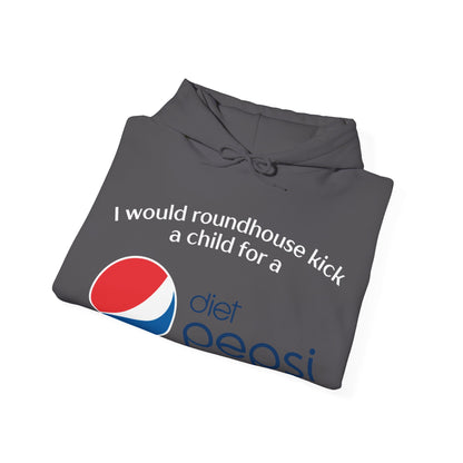 I Would Roundhouse Kick A Child For A Diet Pepsi Hoodie