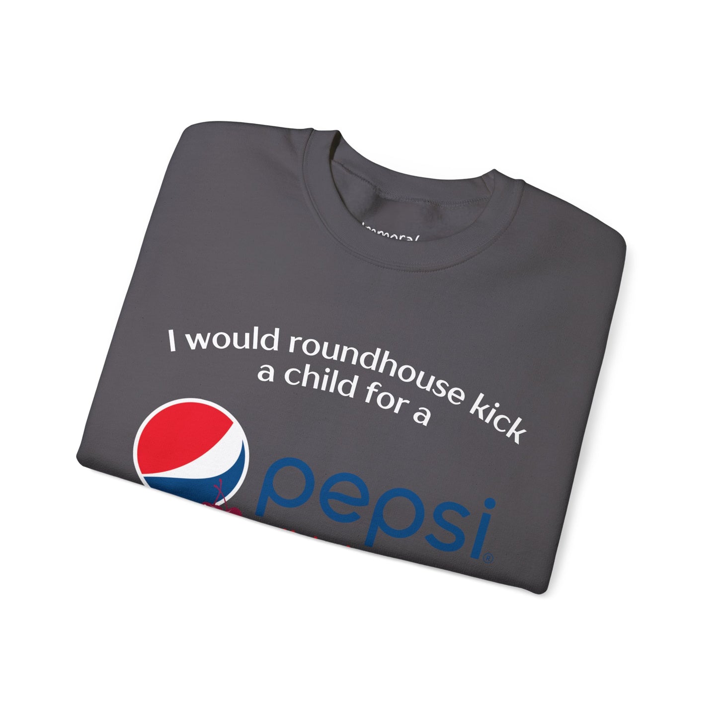 I Would Roundhouse Kick A Child For A Pepsi Cherry Sweatshirt