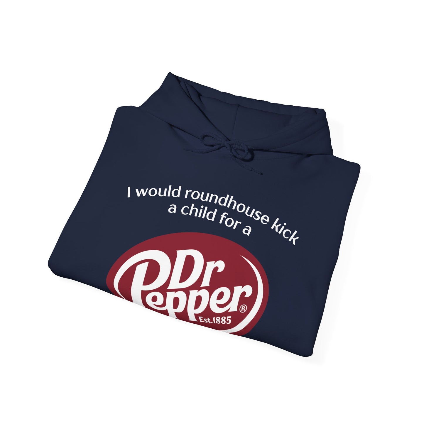 I Would Roundhouse Kick A Child For A Dr. Pepper Hoodie