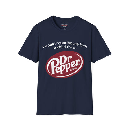 I Would Roundhouse Kick A Child For A Dr. Pepper Tee