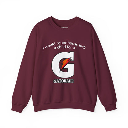 I Would Roundhouse Kick A Child For A Gatorade Sweatshirt