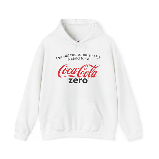 I Would Roundhouse Kick A Child For A Coke Zero Hoodie