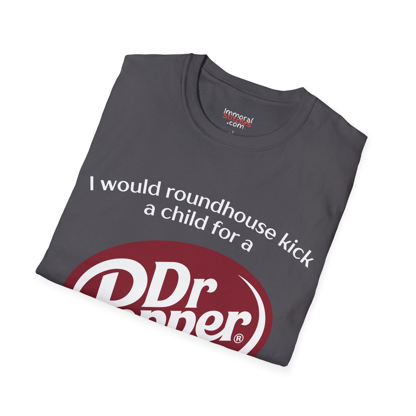 I Would Roundhouse Kick A Child For A Dr. Pepper Tee