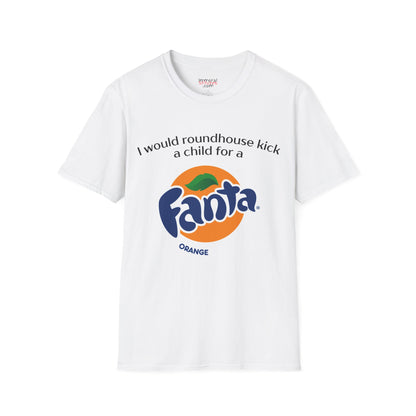 I Would Roundhouse Kick A Child For A Fanta Tee