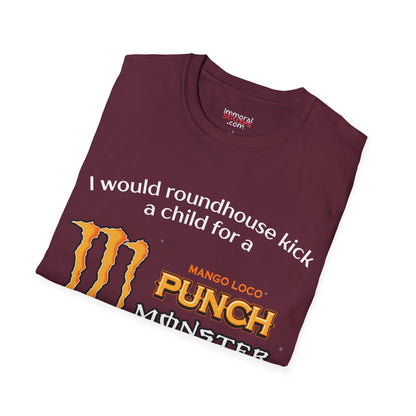 I Would Roundhouse Kick A Child For A Monster Mango Loco Tee