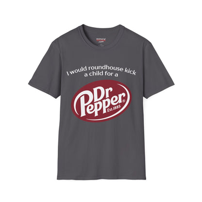 I Would Roundhouse Kick A Child For A Dr. Pepper Tee