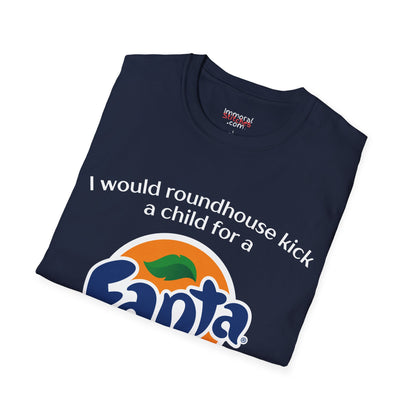 I Would Roundhouse Kick A Child For A Fanta Tee