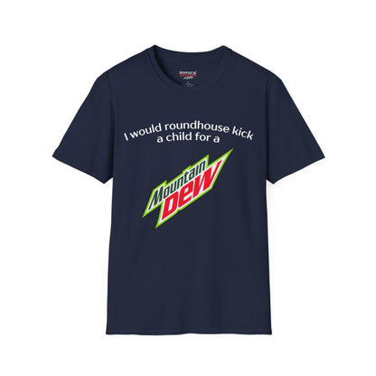 I Would Roundhouse Kick A Child For A Mountain Dew Tee