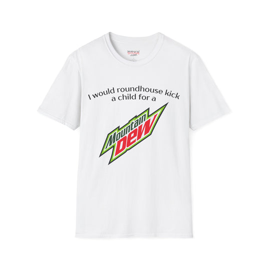 I Would Roundhouse Kick A Child For A Mountain Dew Tee